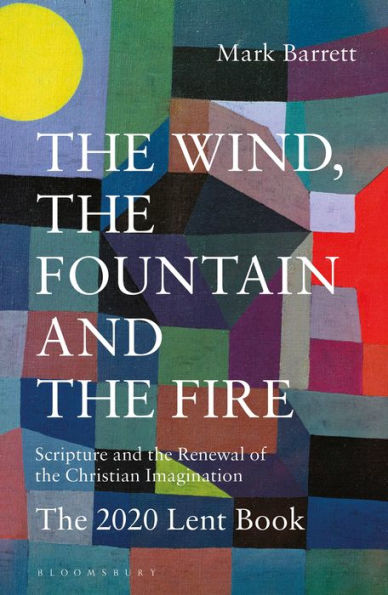 The Wind, the Fountain and the Fire: Scripture and the Renewal of the Christian Imagination: The 2020 Lent Book