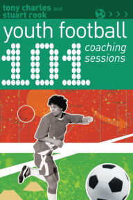 Title: 101 Youth Football Coaching Sessions, Author: Tony Charles
