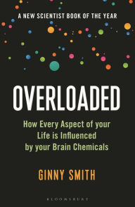 Title: Overloaded: How Every Aspect of Your Life is Influenced by Your Brain Chemicals, Author: Ginny Smith