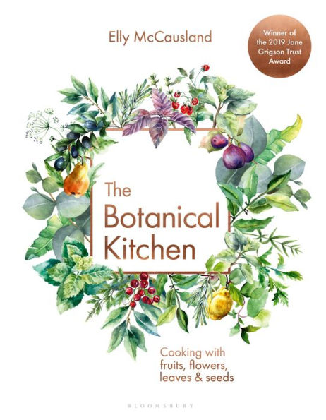 The Botanical Kitchen: Cooking with fruits, flowers, leaves and seeds