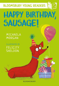 Title: Happy Birthday, Sausage! A Bloomsbury Young Reader: White Book Band, Author: Michaela Morgan