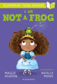 Title: I Am Not A Frog: A Bloomsbury Young Reader: Lime Book Band, Author: Maggie Pearson