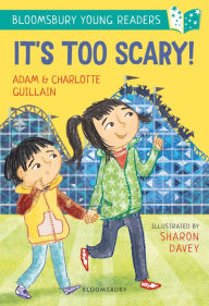 Title: It's Too Scary! A Bloomsbury Young Reader: Turquoise Book Band, Author: Adam Guillain