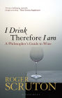 I Drink Therefore I Am: A Philosopher's Guide to Wine