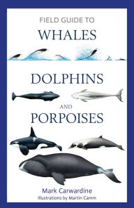 Title: Field Guide to Whales, Dolphins and Porpoises, Author: Mark Carwardine