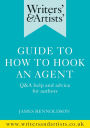 Writers' & Artists' Guide to How to Hook an Agent: Q&A help and advice for authors