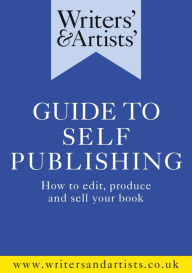 Ebook for free download for kindle Writers' & Artists' Guide to Self-Publishing: How to edit, produce and sell your book by Bloomsbury Academic PDF CHM MOBI 9781472970299 in English