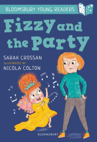 Title: Fizzy and the Party: A Bloomsbury Young Reader: White Book Band, Author: Sarah Crossan