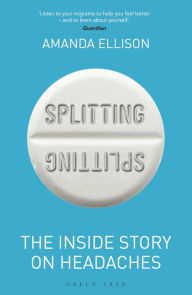 Title: Splitting: The inside story on headaches, Author: Amanda Ellison