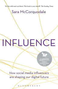 Title: Influence: How social media influencers are shaping our digital future, Author: Sara McCorquodale