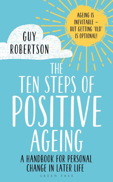 The Ten Steps of Positive Ageing: A handbook for personal change later life