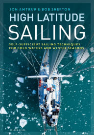 Books to download to mp3 High Latitude Sailing: Self-sufficient sailing techniques for cold waters and winter seasons by Jon Amtrup, Bob Shepton (English literature) 9781472973276