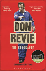 Title: Don Revie: The Biography: Shortlisted for THE SUNDAY TIMES Sports Book Awards 2022, Author: Christopher Evans