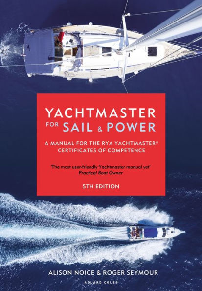 Yachtmaster for Sail and Power: A Manual the RYA Yachtmaster® Certificates of Competence