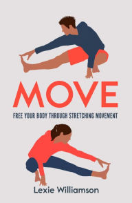 Title: Move: Free your Body Through Stretching Movement, Author: Lexie Williamson