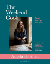 Title: The Weekend Cook: Good Food for Real Life, Author: Angela Hartnett