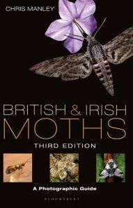 Title: British and Irish Moths: Third Edition: A Photographic Guide, Author: Chris Manley