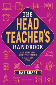 Title: The Headteacher's Handbook: The essential guide to leading a primary school, Author: Rae Snape