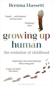 Title: Growing Up Human: The Evolution of Childhood, Author: Brenna Hassett