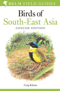 Title: Field Guide to Birds of South-East Asia: Concise Edition, Author: Craig Robson