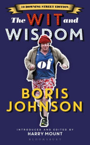 Title: The Wit and Wisdom of Boris Johnson: 10 Downing Street Edition, Author: Harry Mount