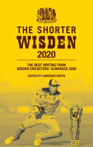 The Shorter Wisden 2020: The Best Writing from Wisden Cricketers' Almanack 2020