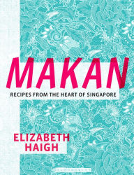 Free ibooks for ipad 2 download Makan: Recipes from the Heart of Singapore ePub PDF by Elizabeth Haigh English version 9781472976505