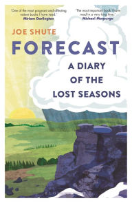 Title: Forecast: A Diary of the Lost Seasons, Author: Joe Shute