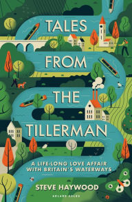 Title: Tales from the Tillerman: A Life-long Love Affair with Britain's Waterways, Author: Steve Haywood