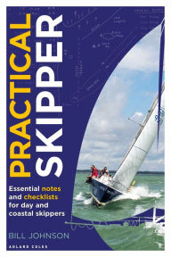 Title: Practical Skipper: Essential notes and checklists for day and coastal skippers, Author: Bill Johnson