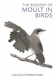 Title: The Biology of Moult in Birds, Author: Lukas Jenni