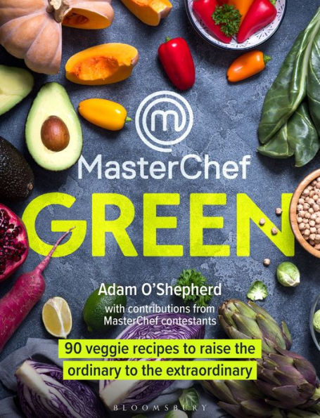 MasterChef Green: 90 veggie recipes to raise the ordinary extraordinary