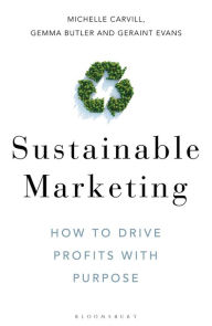 Title: Sustainable Marketing: How to Drive Profits with Purpose, Author: Michelle Carvill