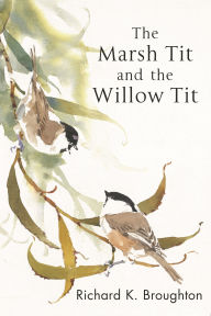 Title: The Marsh Tit and The Willow Tit, Author: Richard Broughton