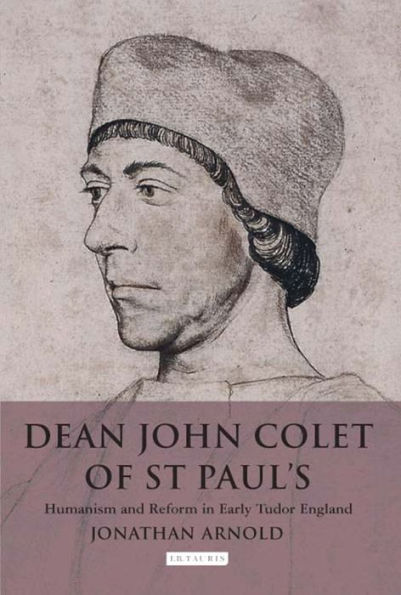 Dean John Colet of St Paul's: Humanism and Reform Early Tudor England