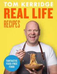 Title: Real Life Recipes: Budget-friendly recipes that work hard so you don't have to, Author: Tom Kerridge