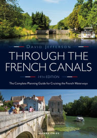 Title: Through the French Canals: The Complete Planning Guide to Cruising the French Waterways, Author: David Jefferson