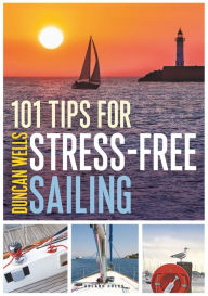 Title: 101 Tips for Stress-Free Sailing, Author: Duncan Wells