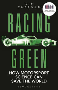 Title: Racing Green: How Motorsport Science Can Save the World - THE RAC MOTORING BOOK OF THE YEAR, Author: Kit Chapman