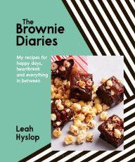 Title: The Brownie Diaries: My Recipes for Happy Times, Heartbreak and Everything in Between, Author: Leah Hyslop