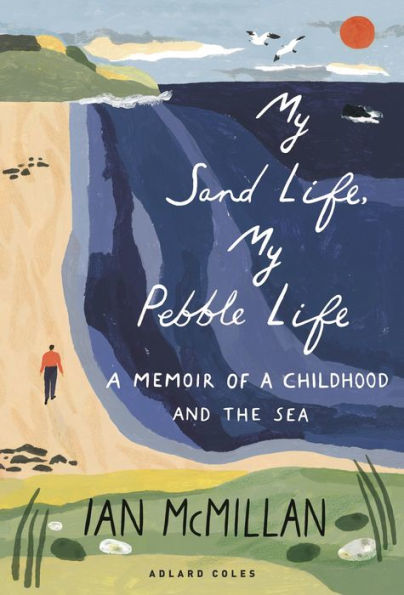 My Sand Life, My Pebble Life: A memoir of a childhood and the sea