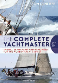 Title: The Complete Yachtmaster: Sailing, Seamanship and Navigation for the Modern Yacht Skipper 10th edition, Author: Tom Cunliffe