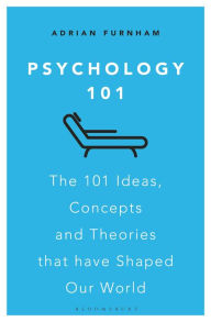 Title: Psychology 101: The 101 Ideas, Concepts and Theories that Have Shaped Our World, Author: Adrian Furnham