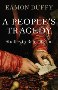 Title: A People's Tragedy: Studies in Reformation, Author: Eamon Duffy