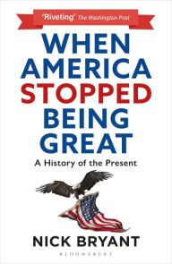 When America Stopped Being Great: A History of the Present