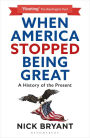 When America Stopped Being Great: A History of the Present