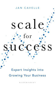 Free online books pdf download Scale for Success: Expert Insights into Growing Your Business by Jan Cavelle 9781472985552 CHM RTF PDB