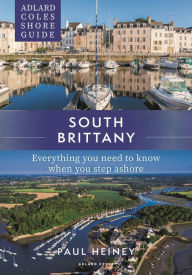 Title: Adlard Coles Shore Guide: South Brittany: Everything you need to know when you step ashore, Author: Paul Heiney