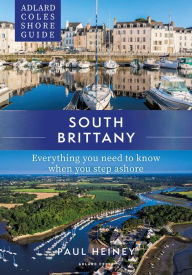 Title: Adlard Coles Shore Guide: South Brittany: Everything you need to know when you step ashore, Author: Paul Heiney