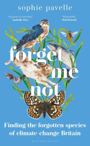 Title: Forget Me Not: Finding the forgotten species of climate-change Britain - WINNER OF THE PEOPLE'S BOOK PRIZE FOR NON-FICTION, Author: Sophie Pavelle